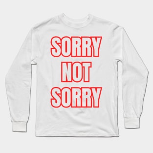 Sorry Not Sorry Long Sleeve T-Shirt